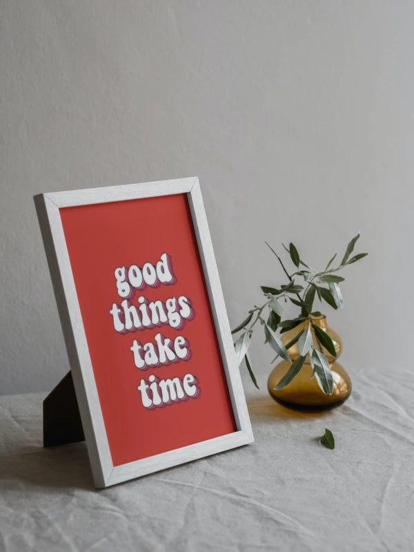 Good things take time