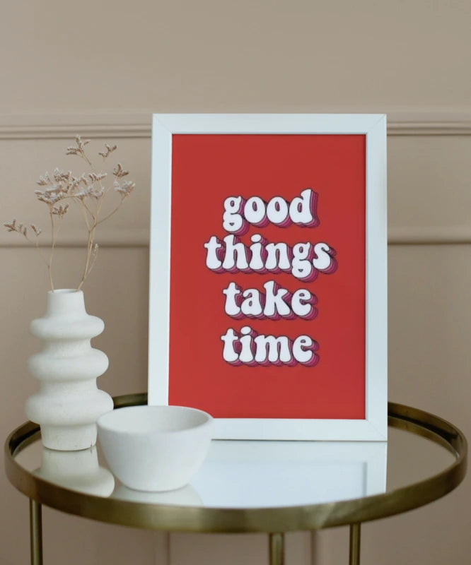 Good things take time