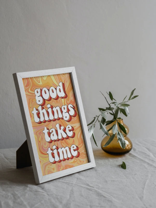 Good things take time