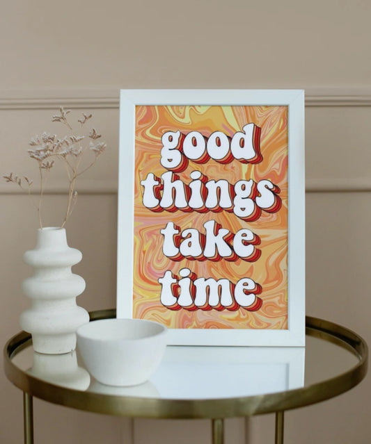 Good things take time