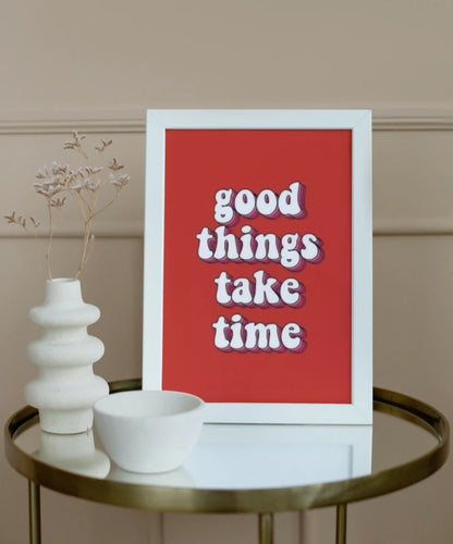 Good things take time