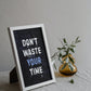 Don't waste your time