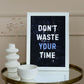 Don't waste your time