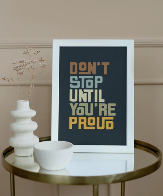 Don't stop until you're proud